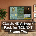TCL NXT Frame Classic Art Pack [No Ai] - (200+ 4k UltraHD Classical Art Collection)